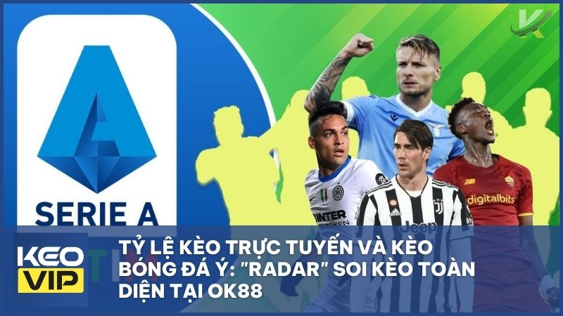 keonhacai hom nay - Tỷ Lệ Kèo Trực Tuyến Và Kèo Bóng Đá Ý: "Radar" Soi Kèo Toàn Diện Tại OK88